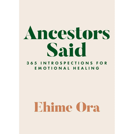 Ancestors Said: 365 Introspections for Emotional Healing by Ehime Ora - Magick Magick.com