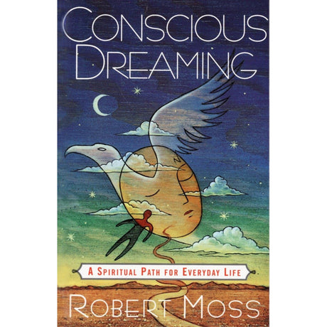 Conscious Dreaming: A Spiritual Path for Everyday Life by Robert Moss - Magick Magick.com