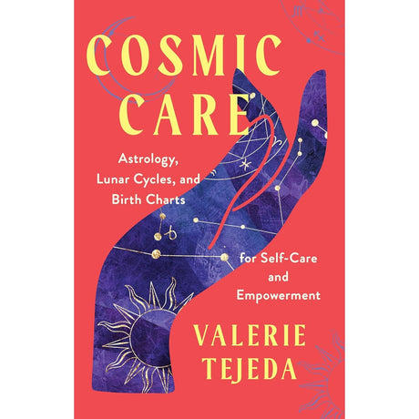 Cosmic Care: Astrology, Lunar Cycles, and Birth Charts for Self-Care and Empowerment by Valerie Tejeda - Magick Magick.com