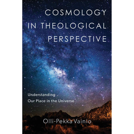 Cosmology in Theological Perspective: Understanding Our Place in the Universe by Olli-Pekka Vainio - Magick Magick.com