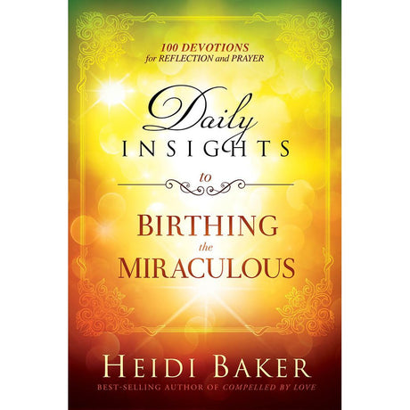 Daily Insights to Birthing the Miraculous: 100 Devotions for Reflection and Prayer (Hardcover) by Heidi Baker - Magick Magick.com