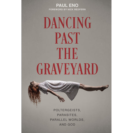 Dancing Past the Graveyard: Poltergeists, Parasites, Parallel Worlds, and God (Hardcover) by Paul Eno - Magick Magick.com