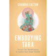 Embodying Tara: Twenty-One Manifestations to Awaken Your Innate Wisdom by Chandra Easton - Magick Magick.com