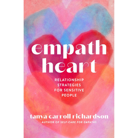 Empath Heart: Relationship Strategies for Sensitive People by Tanya Carroll Richardson - Magick Magick.com