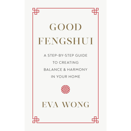 Good Fengshui: A Step-by-Step Guide to Creating Balance and Harmony in Your Home by Eva Wong - Magick Magick.com