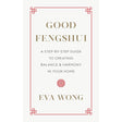 Good Fengshui: A Step-by-Step Guide to Creating Balance and Harmony in Your Home by Eva Wong - Magick Magick.com