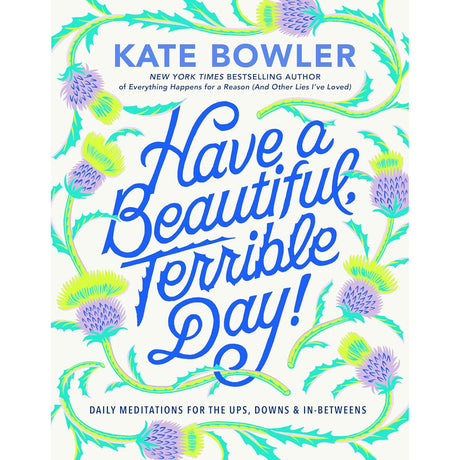 Have a Beautiful, Terrible Day! (Hardcover) by Kate Bowler - Magick Magick.com