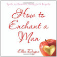 How To Enchant A Man: Spells to Bewitch, Bedazzle & Beguile by Ellen Dugan - Magick Magick.com