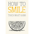How to Smile by Thich Nhat Hanh, Jason DeAntonis - Magick Magick.com
