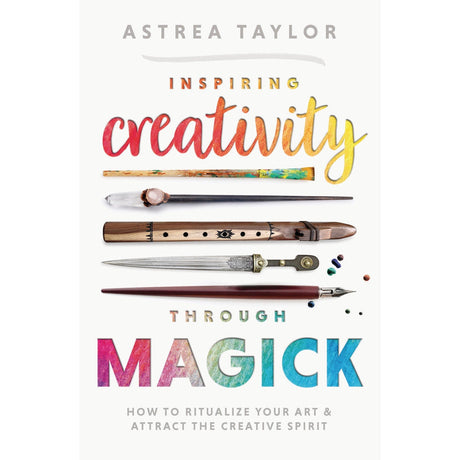 Inspiring Creativity Through Magick by Astrea Taylor, Michael Herkes - Magick Magick.com