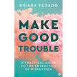 Make Good Trouble: A Practical Guide to the Energetics of Disruption by Briana Pegado - Magick Magick.com