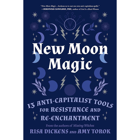 New Moon Magic: 13 Anti-Capitalist Tools for Resistance and Re-Enchantment by Risa Dickens, Amy Torok - Magick Magick.com