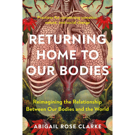 Returning Home to Our Bodies by Abigail Rose Clarke - Magick Magick.com