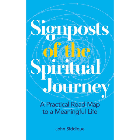 Signposts of the Spiritual Journey: A Practical Road Map to a Meaningful Life by John Siddique - Magick Magick.com