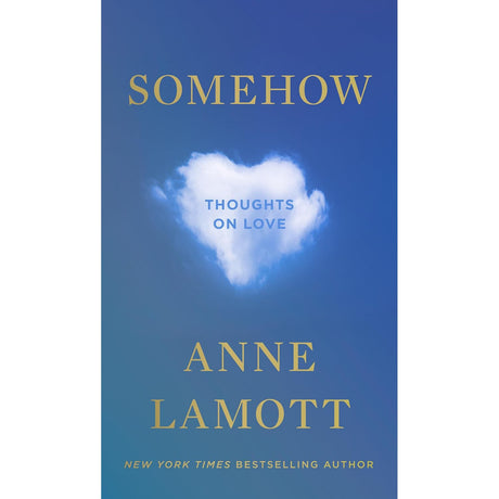 Somehow: Thoughts on Love (Hardcover) by Anne Lamott - Magick Magick.com
