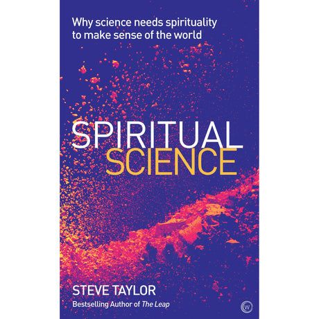 Spiritual Science: Why Science Needs Spirituality to Make Sense of the World by Steve Taylor - Magick Magick.com