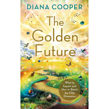 The Golden Future: What to Expect and How to Reach the Fifth Dimension by Diana Cooper - Magick Magick.com