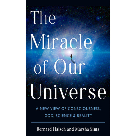 The Miracle of Our Universe by Bernard Haisch, Marsha Sims - Magick Magick.com