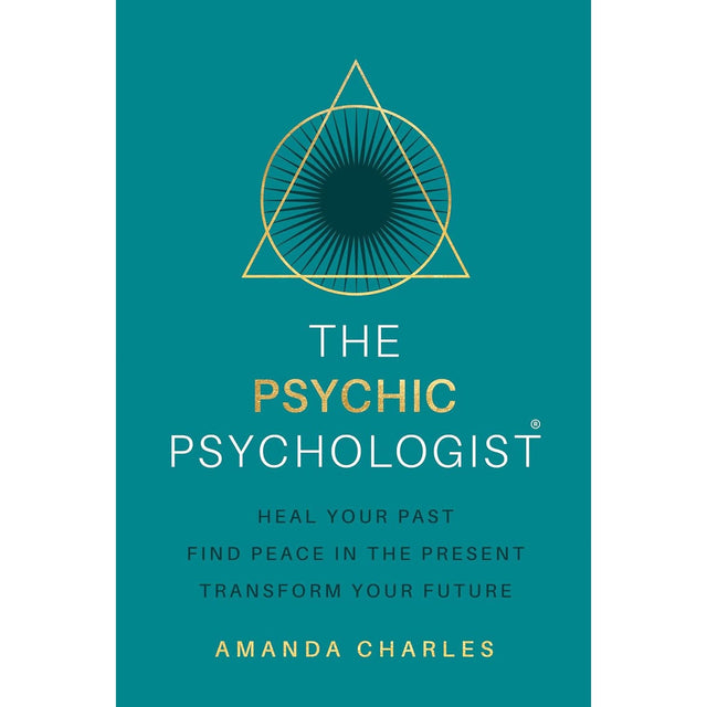 The Psychic Psychologist: Heal Your Past, Find Peace in the Present, Transform Your Future by Amanda Charles - Magick Magick.com