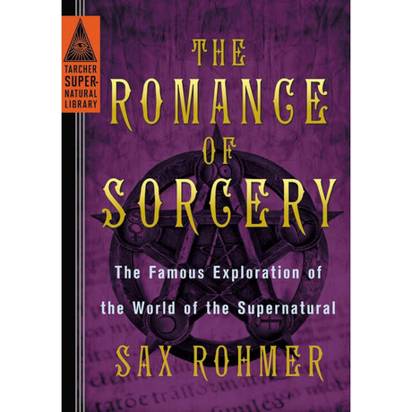 The Romance of Sorcery: The Famous Exploration of the World of the Supernatural by Sax Rohmer - Magick Magick.com