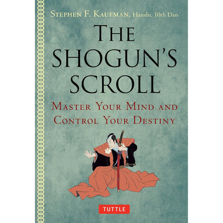 The Shogun's Scroll: Wield Power and Control Your Destiny (Hardcover) by Stephen F. Kaufman - Magick Magick.com