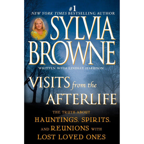 Visits from the Afterlife: The Truth About Hauntings, Spirits, and Reunions with Lost Loved Ones by Sylvia Browne - Magick Magick.com