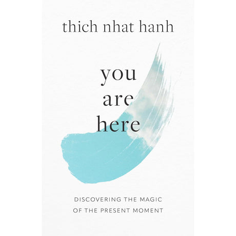 You Are Here: Discovering the Magic of the Present Moment by Thich Nhat Hanh - Magick Magick.com