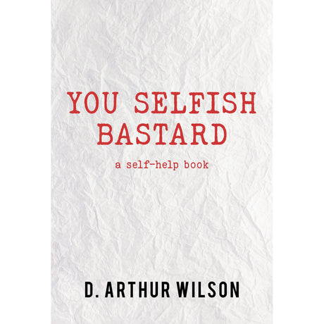 You Selfish Bastard by D. Arthur Wilson - Magick Magick.com