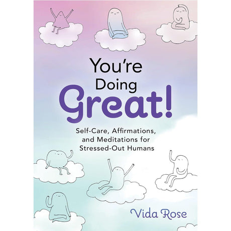 You're Doing Great!: Self-Care, Affirmations, and Meditations for Stressed-Out Humans (Hardcover) by Vida Rose - Magick Magick.com