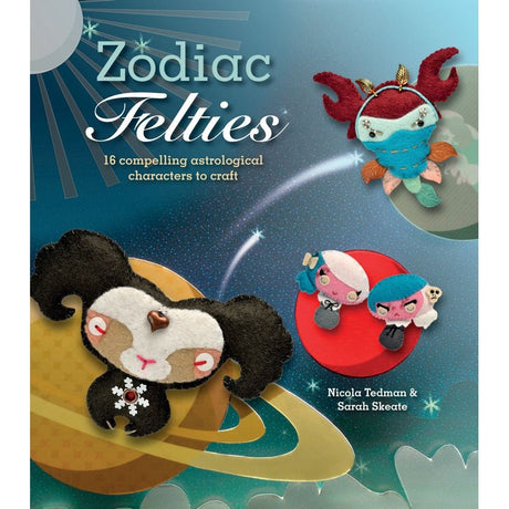 Zodiac Felties: 16 Compelling Astrological Characters to Craft by Nicola Tedman, Sarah Skeate - Magick Magick.com