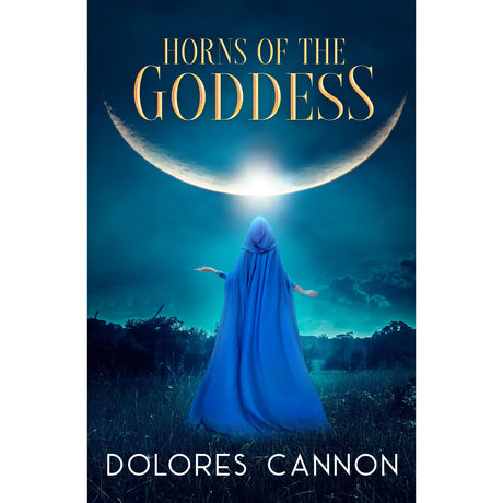 Horns of the Goddess by Dolores Cannon - Magick Magick.com