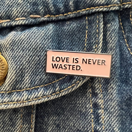 Love Is Never Wasted Enamel Pin - Magick Magick.com