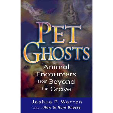 Pet Ghosts by Joshua Warren - Magick Magick.com
