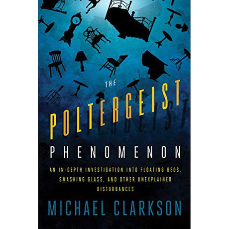 The Poltergeist Phenomenon by Michael Clarkson - Magick Magick.com
