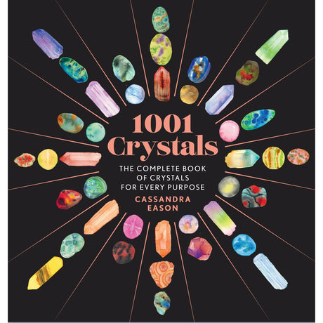 1001 Crystals: The Complete Book of Crystals for Every Purpose (Hardcover) by Cassandra Eason - Magick Magick.com