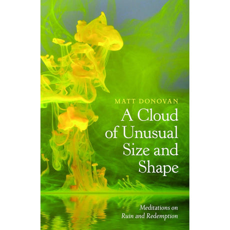A Cloud of Unusual Size and Shape: Meditations on Ruin and Redemption by Matt Donovan - Magick Magick.com