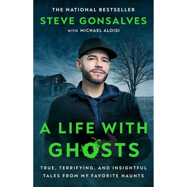 A Life with Ghosts: True, Terrifying, and Insightful Tales from My Favorite Haunts by Steve Gonsalves, Michael Aloisi - Magick Magick.com