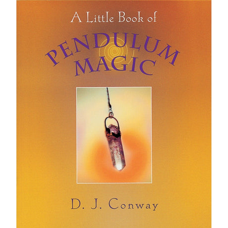 A Little Book of Pendulum Magic by D.J. Conway - Magick Magick.com
