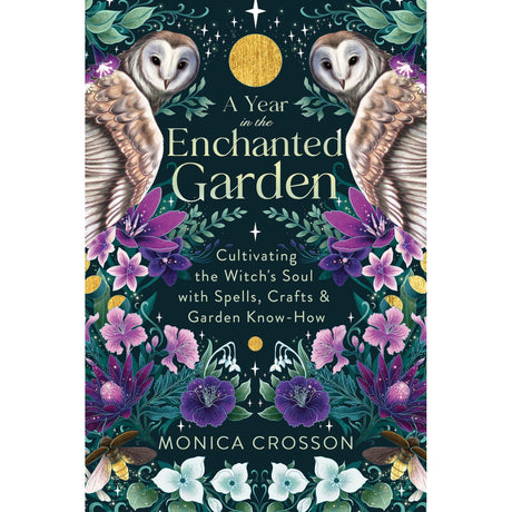 A Year in the Enchanted Garden by Monica Crosson - Magick Magick.com