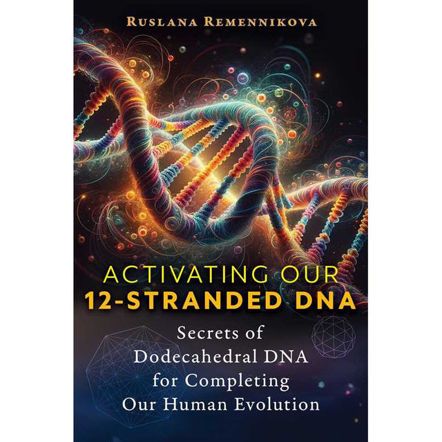 Activating Our 12-Stranded DNA by Ruslana Remennikova - Magick Magick.com