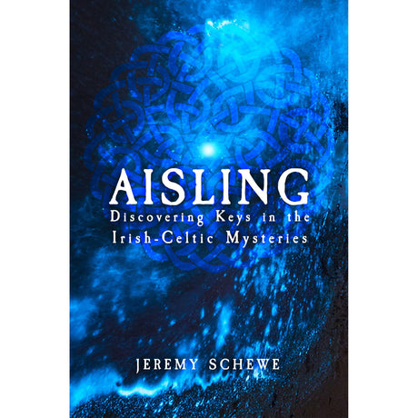 Aisling: Discovering Keys in the Irish-Celtic Mysteries by Jeremy Schewe - Magick Magick.com