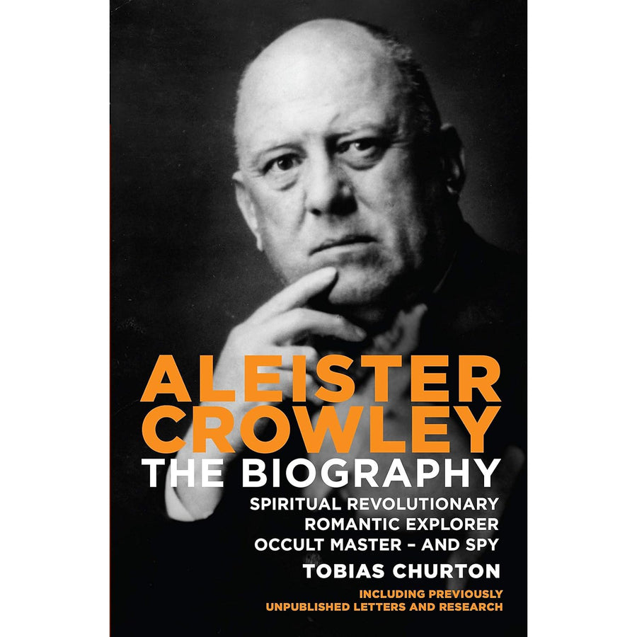 Aleister Crowley: The Biography: Spiritual Revolutionary, Romantic Explorer, Occult Master and Spy by Tobias Churton - Magick Magick.com