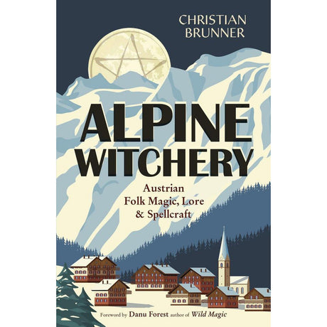 Alpine Witchery by Christian Brunner, Danu Forest - Magick Magick.com