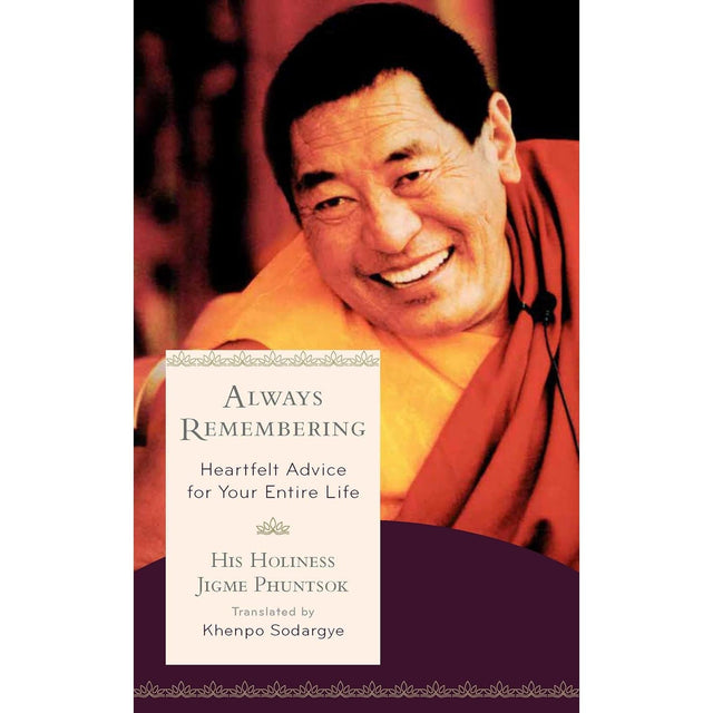 Always Remembering: Heartfelt Advice for Your Entire Life (Hardcover) by Jigme Phuntsok, Khenpo Sodargye - Magick Magick.com