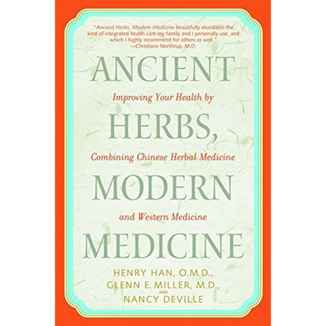 Ancient Herbs, Modern Medicine by Henry Han, O.M.D., Glenn Miller, M.D., Nancy Deville - Magick Magick.com