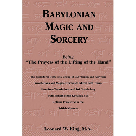 Babylonian Magic and Sorcery (Hardcover) by Leonard W. King, M.A. - Magick Magick.com