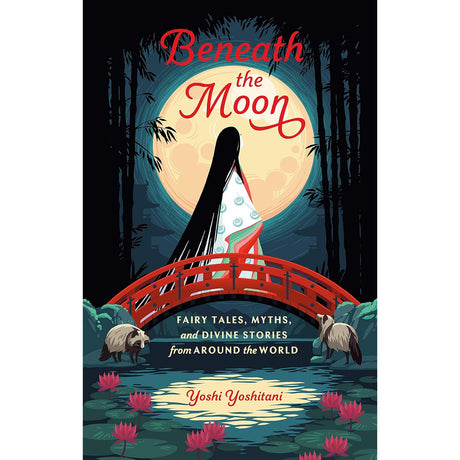 Beneath the Moon: Fairy Tales, Myths, and Divine Stories from Around the World by Yoshi Yoshitani - Magick Magick.com