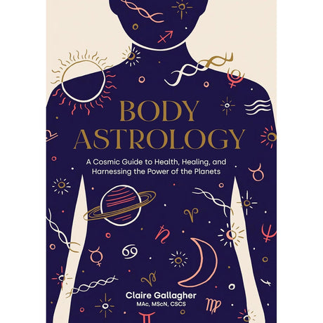 Body Astrology: A Cosmic Guide to Health, Healing, and Harnessing the Power of the Planets (Hardcover) by Claire Gallagher, Caitlin Keegan - Magick Magick.com