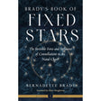 Brady's Book of Fixed Stars by Bernadette Brady - Magick Magick.com