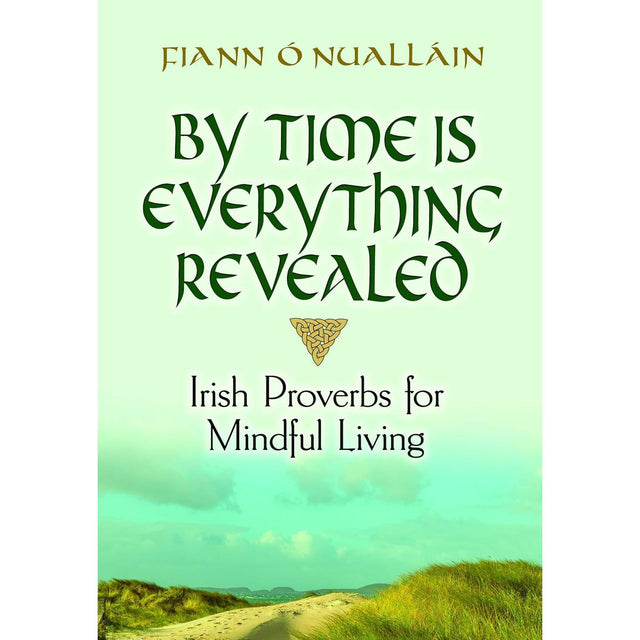 By Time Is Everything Revealed: Irish Proverbs for Mindful Living (Hardcover) by Fiann O'Nuallain - Magick Magick.com